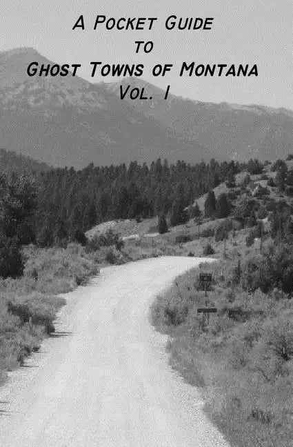 A Pocket Guide to Ghost Towns of Montana- Vol 1 - Paperback