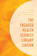 The Engaged Health Sciences Library Liaison - Paperback