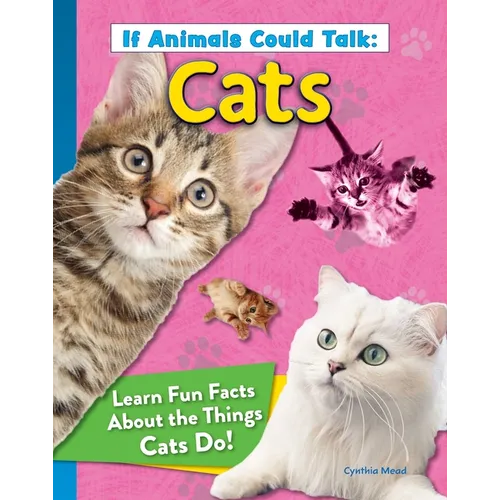 If Animals Could Talk: Cats: Learn Fun Facts about the Things Cats Do! - Paperback