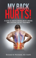 My Back Hurts!: A Guide to Understanding What's Wrong and Choosing the Best Treatment - Paperback
