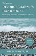 The Tennessee Divorce Client's Handbook: What Every Divorcing Spouse Needs to Know - Paperback