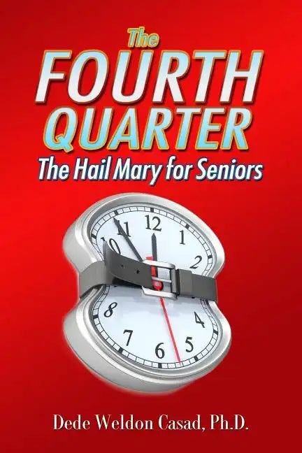 The Fourth Quarter: The Hail Mary for Seniors - Paperback