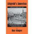 Altgeld's America: The Lincoln Ideal Versus Changing Realities - Paperback