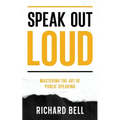 Speak Out Loud: Mastering the Art of Public Speaking - Paperback