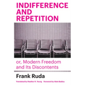 Indifference and Repetition; Or, Modern Freedom and Its Discontents - Paperback