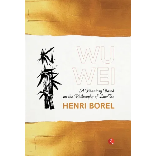 Wu Wei: A Phantasy Based on the Philosophy of Lao-Tse - Hardcover