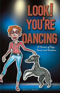 Look! You're Dancing: A Memoir of Dogs, Dance and Devotion - Paperback