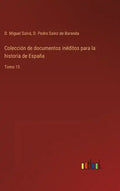 Colección de documentos inéditos para la historia de España: Tomo 15 - Hardcover