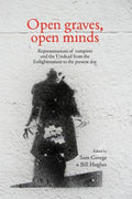 Open Graves, Open Minds: Representations of Vampires and the Undead from the Enlightenment to the Present Day - Paperback