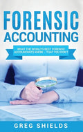 Forensic Accounting: What the World's Best Forensic Accountants Know - That You Don't - Hardcover