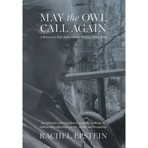 May the Owl Call Again: A Return to Poet John Meade Haines, 1924-2011 - Hardcover