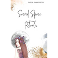 Sacred Space Rituals: a Spiritual Guide to Nurture Your Inner Power - Hardcover