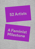 52 Artists: A Feminist Milestone - Hardcover