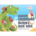 When Grandma Burnt Her Bra - Hardcover