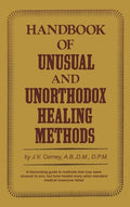 Handbook of unusual and unorthodox healing methods - Hardcover