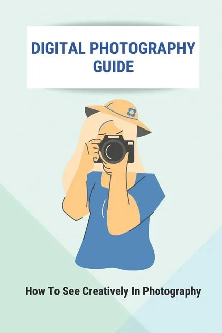 Digital Photography Guide: How To See Creatively In Photography: Landscape Photography Techniques - Paperback