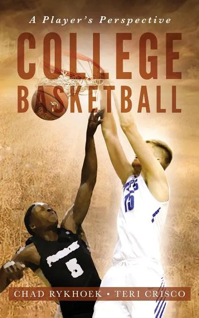 College Basketball: A Player's Perspective - Hardcover