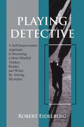 Playing Detective: A Self-Improvement Approach to Becoming a More Mindful Thinker, Reader, and Writer by Solving Mysteries - Paperback