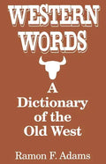 Western Words: A Dictionary of the Old West - Paperback