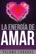 La energía de amar: El amor empieza por uno mismo - Paperback