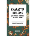 Character Building (an African American Heritage Book) - Hardcover