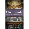 Christianity for Seekers and Skeptics - Hardcover