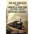 The Six-Thirteen from Fairfield Junction and other cases of Sherlock Holmes - Paperback