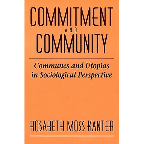 Commitment and Community: Communes and Utopias in Sociological Perspective - Paperback