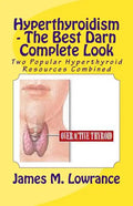 Hyperthyroidism - The Best Darn Complete Look: Two Popular Hyperthyroid Resources Combined - Paperback