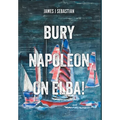 Bury Napoleon on Elba! - Hardcover