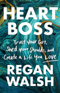 Heart Boss: Trust Your Gut, Shed Your Shoulds, and Create a Life You Love - Paperback