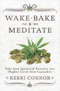 Wake, Bake & Meditate: Take Your Spiritual Practice to a Higher Level with Cannabis - Paperback