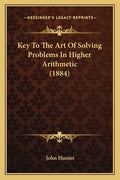Key To The Art Of Solving Problems In Higher Arithmetic (1884) - Paperback