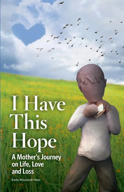 I Have This Hope: A Mother's Journey on Life, Love and Loss - Paperback