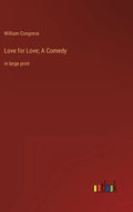 Love for Love; A Comedy: in large print - Hardcover