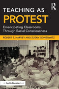 Teaching as Protest: Emancipating Classrooms Through Racial Consciousness - Paperback