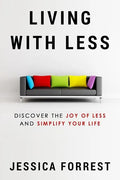 Living With Less: Discover The Joy of Less And Simplify Your Life - Paperback