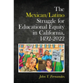The Mexican/Latino Struggle for Educational Equity in California, 1492-2022 - Paperback