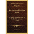 The Universal Spelling Book: Or A New And Easy Guide To The English Language (1799) - Paperback
