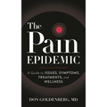 The Pain Epidemic: A Guide to Issues, Symptoms, Treatments, and Wellness - Paperback