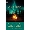 Gather: Richard Van Camp on the Joy of Storytelling - Paperback
