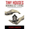 Tiny Houses: Minimalist Living, Tiny Homes and Shipping Container Homes for a Better Life - Paperback