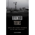 Haunted Texas: Ghosts and Strange Phenomena of the Lone Star State - Paperback
