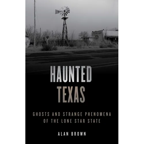 Haunted Texas: Ghosts and Strange Phenomena of the Lone Star State - Paperback