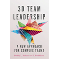 3D Team Leadership: A New Approach for Complex Teams - Hardcover