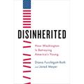 Disinherited: How Washington Is Betraying America's Young - Hardcover