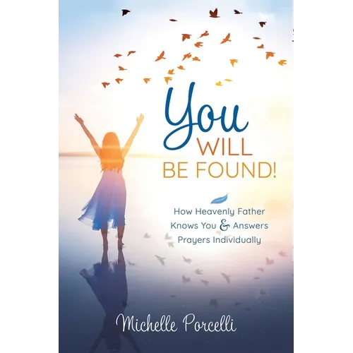 You Will Be Found: How Heavenly Father Knows You and Answers Your Prayers Individually - Paperback