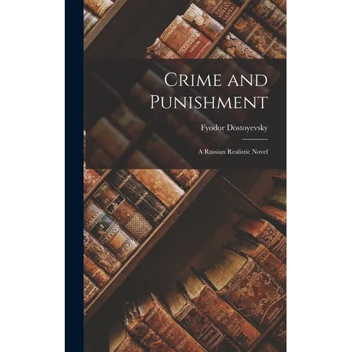 Crime and Punishment: A Russian Realistic Novel - Hardcover