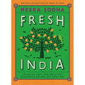 Fresh India: 130 Quick, Easy, and Delicious Vegetarian Recipes for Every Day - Hardcover