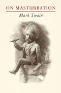 Mark Twain on Masturbation: "Some Thoughts on the Science of Onanism" - Paperback